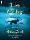 Cover image for Three Wild Dogs (and the Truth)